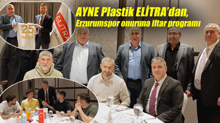 AYNE Plastik ELİTRA’dan, Erzurumspor onuruna iftar programı