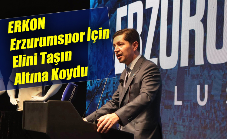ERKON Erzurumspor için elini taşın altına koydu