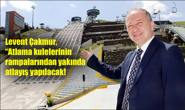Levent Çakmur, atlama kulelerinin rampalarından yakında atlayış yapılacak!
